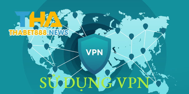 Bạn có thể nhờ đến sự hỗ trợ của ứng dụng VPN khi Thabet bị chặn