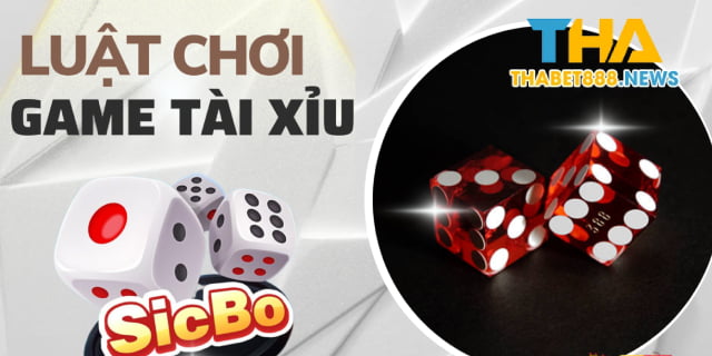 Luật chơi tài xỉu cơ bản